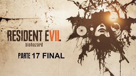 RESIDENT EVIL 7 - PARTE 17 FINAL (XBOX ONE)