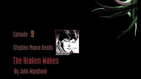 Episode 9 - Stephen Moore reads "The Kraken Wakes" by John Wyndham