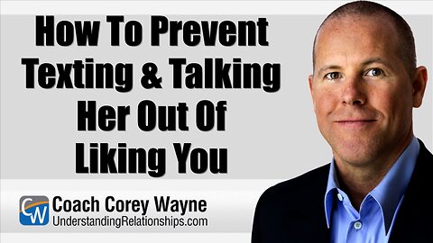 How To Prevent Texting & Talking Her Out Of Liking You