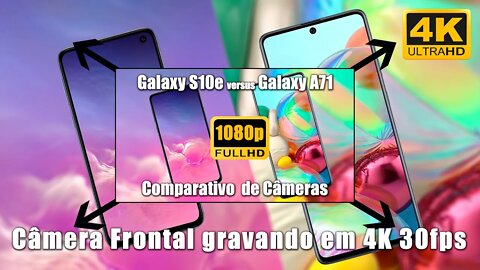 Galaxy A71 vs Galaxy S10e - Gravando em 4K com a Câmera Frontal