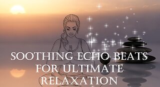 Soothing Echo Beats for Ultimate Relaxation