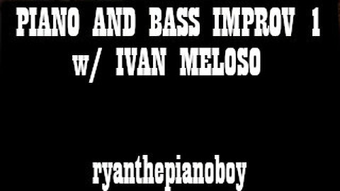 Piano and Bass Improv 1 w/ Ivan Meloso