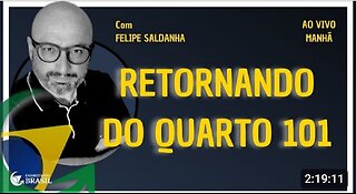 RETORNANDO DO QUARTO 101 - By SALDANHA - Endireitando Brasil