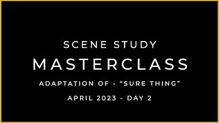 APRIL 2023 - SCENE STUDY MASTERCLASS – DAY 2 - ALL IN THE TIMING