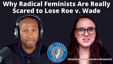 Why Radical Feminists Are Really Scared to Lose Roe v. Wade?