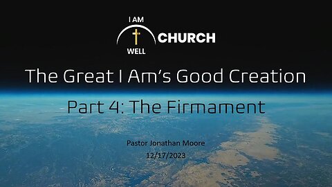 I AM WELL Church Sermon #27 "The Great I AM's Good Creation" (Part 4: "The Firmament")