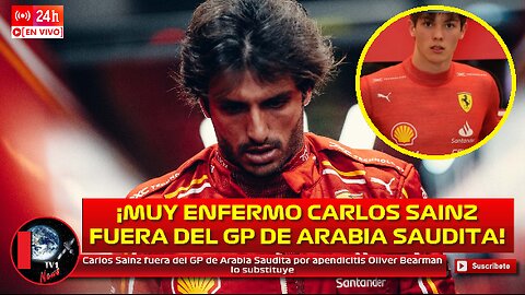 Carlos Sainz fuera del GP de Arabia Saudita por apendicitis Oliver Bearman de 18 años lo substituye