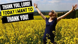 THANK YOU, LORD! TODAY I WANT TO THANK YOU - PRAYER OF GRATITUDE TO GOD