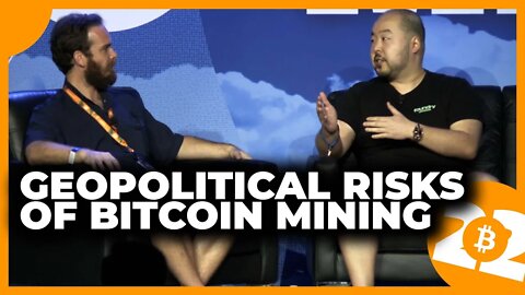 Geopolitical Risks of Bitcoin Mining - Bitcoin 2022 Conference