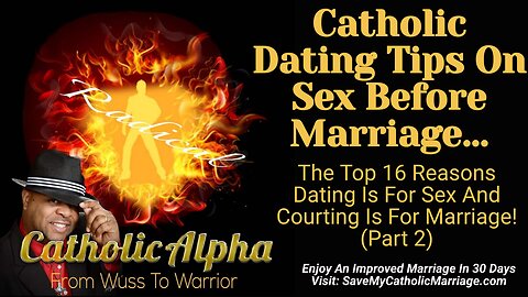 The Top 16 Catholic Dating Tips On Sex Before Marriage: Should I Date Or Court? Part 2 (ep 121)