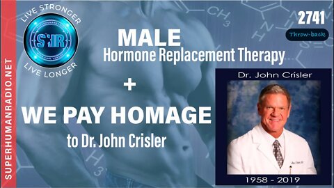 Male Hormone Replacement Therapy 101 + We pay homage to Dr. John Crisler