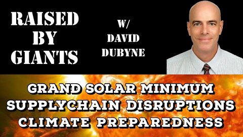 Grand Solar Minimum, Supply Chain Disruptions, Climate Preparedness with David DuByne