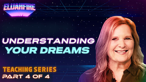 ElijahFire: Understanding Dreams ft. Cindy McGill – Part 4 | Teaching Series