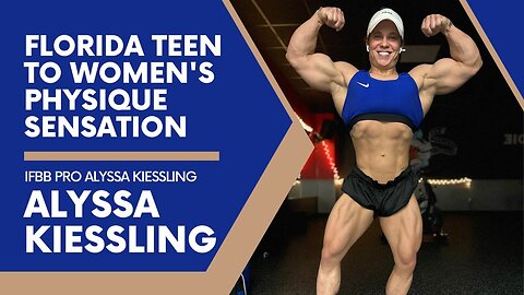 IFBB Pro Alyssa Kiessling: From Florida Teen to Women's Physique Sensation