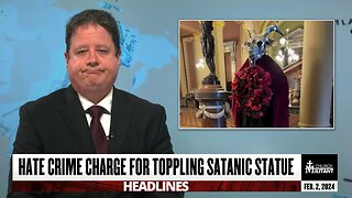 Hate Crime Charge For Toppling Satanic Statue — Headlines — Feb. 2, 2024