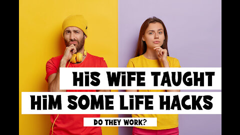 Life Hacks My Wife Taught Me