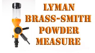 A Look at the Lyman Brass Smith powder measure - Detailed! Pros and Cons.