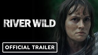 River Wild - Official Trailer