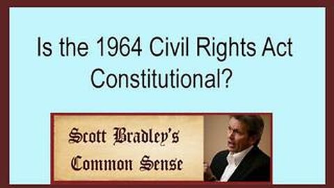 IS THE 1964 CIVIL RIGHTS ACT CONSTITUTIONAL?