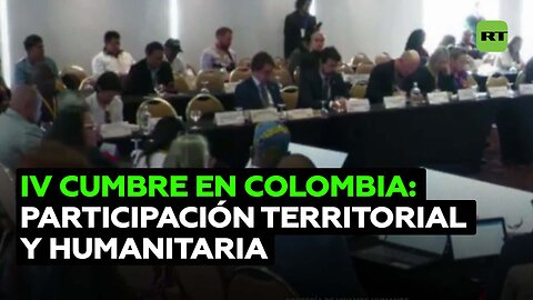 Celebran en Colombia la IV Cumbre Humanitaria Nacional