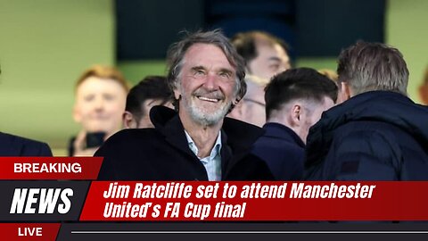 Sir Jim Ratcliffe set to attend Manchester United’s FA Cup final | News Today | UK |