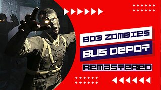 BUS DEPOT REMASTERED!!! - BO3 Zombies Map