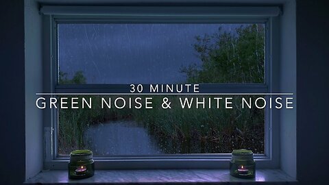 30 Minute Rain Sounds - Greeen Noise And White Noise Combined With Heavy Rainfall