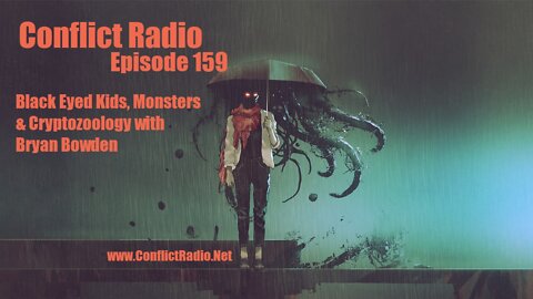 Black Eyed Kids, Monsters & Cryptozoology with Bryan Bowden - Conflict Radio Episode 159