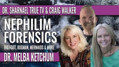 Nephilim Forensics with Dr. Melba Ketchum, Dr. Sharnael, and co-host Craig Walker