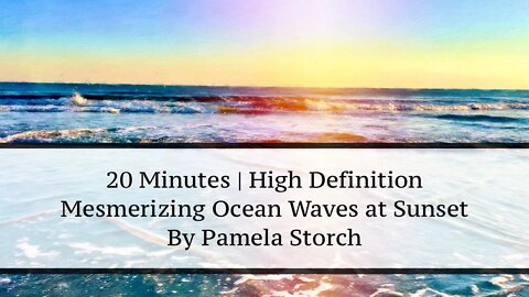 20 Minutes | High Definition | Mesmerizing Ocean Waves at Sunset by Pamela Storch