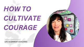 How To Cultivate Courage