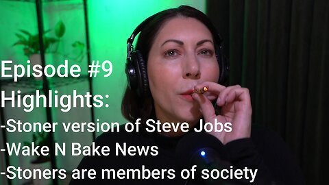 Episode #9 🚬- Stoner vs of Steve Jobs, Wake N' Bake News, Stoners members of society