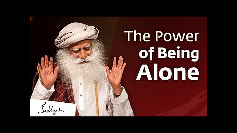 The Power of Being Alone || SIDHGURU