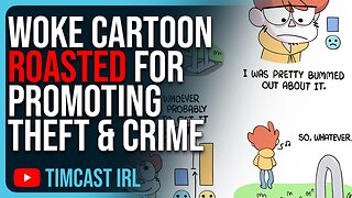 Woke Cartoon ROASTED For Promoting Theft & Crime, Wokeism Only Makes Sense If You LIE To Yourself