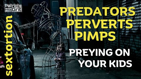 Sextortion: Predators, Perverts and Pimps Preying On Your Kids | Russ Tuttle