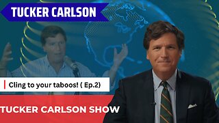 Tucker Carlson Show - Cling to your taboos! ( Ep.2)