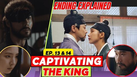 Captivating The King Episodes 13 And 14 ending explained