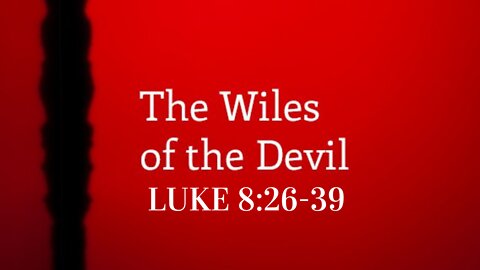Luke 8:26-39 "The Wiles of the Devil"