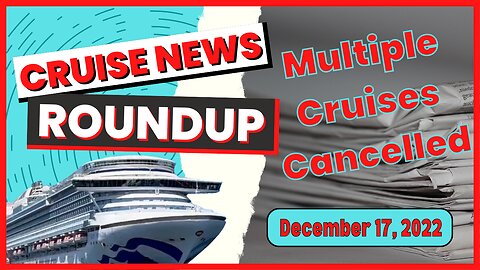 Cruise News Roundup - Multiple Cruises Cancelled!