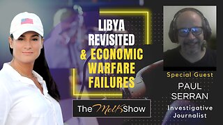 Mel K & Journalist Paul Serran | Libya Revisited & Economic Warfare Failures | 5-5-23