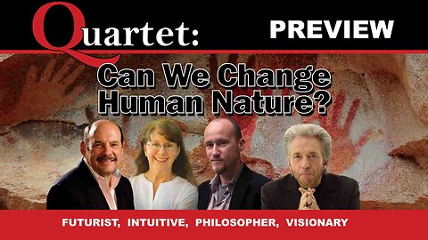 Quartet Preview - Can We Change Human Nature?
