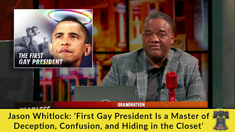 Jason Whitlock: 'First Gay President Is a Master of Deception, Confusion, and Hiding in the Closet'