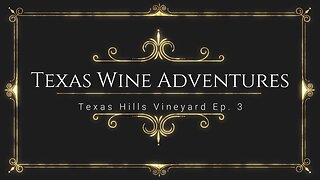 Texas Hills Vineyard Ep. 3