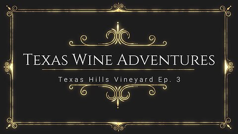 Texas Hills Vineyard Ep. 3