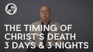 The Timing of Christ's Death – 3 days 3 nights