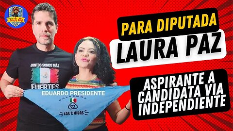 LAURA PAZ: ASPIRANTE A CANDIDATA INDEPENDIENTE A DIPUTADA FEDERAL, PUEBLA