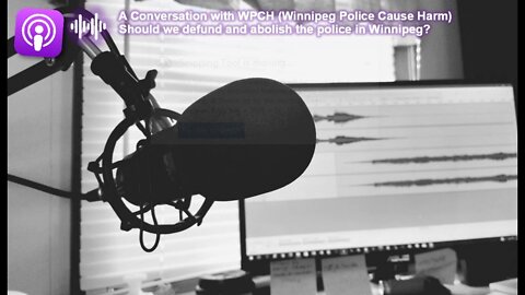 A Conversation with "Winnipeg Police Cause Harm." Should we De-fund and Abolish the Police!?