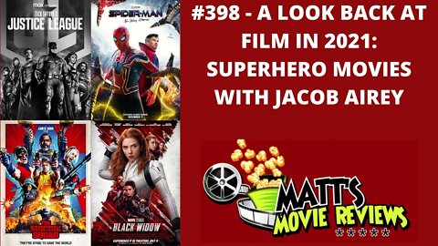 #398 - A Look Back at Film in 2021: Superhero Movies with Jacob Airey | Matt's Movie Reviews Podcast