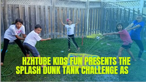 HZHTUBE KIDS FUN PRESENTS THE SPLASH DUNK TANK CHALLENGE