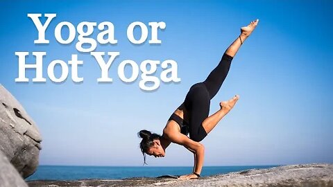 Yoga or Hot Yoga?